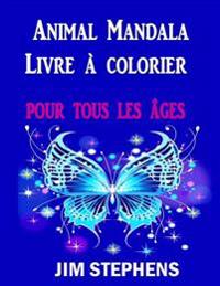 Animal Mandala Livre a Colorier: Pour Tous Les Ages