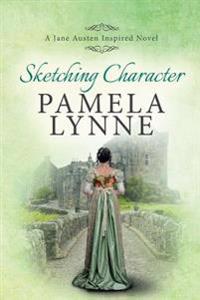 Sketching Character: A Jane Austen Inspired Novel