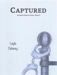 Captured - Arrested Hearts Series, Book 2