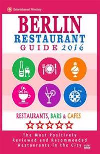 Berlin Restaurant Guide 2016: Best Rated Restaurants in Berlin, Germany - 500 Restaurants, Bars and Cafes Recommended for Visitors, 2016