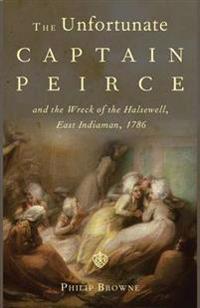 The Unfortunate Captain Peirce and the Wreck of the Halsewell, East Indiaman, 1786