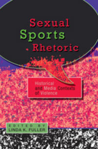 Sexual Sports Rhetoric: Historical and Media Contexts of Violence: Historical and Media Contexts of Violence