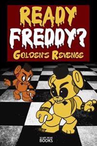 Ready Freddy? Golden's Revenge: An Unofficial Fnaf Story