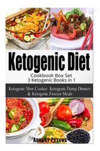 Ketogenic Diet Cookbook Box Set: 3 Ketogenic Books in 1, Ketogenic Slow Cooker, Ketogenic Dump Dinners & Ketogenic Freezer Meals