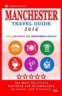 Manchester Travel Guide 2016: Shops, Restaurants, Arts, Entertainment and Nightlife in Manchester, England (City Travel Guide 2016)