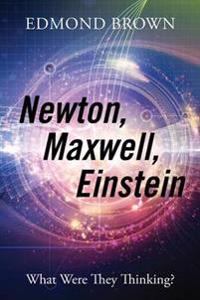 Newton, Maxwell, Einstein
