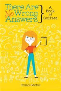 There Are No Wrong Answers: A Book of Quizzes