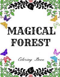Magical Forest: Creative Therapy Adult Coloring Book: Enchanted Forest, Animals, Birds, Flowers and Stress Relieving Patterns. Printed