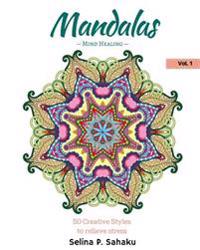 Mandalas: Mind Healing Vol.1: 50 Creative Styles to Relieve Stress