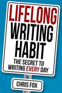 Lifelong Writing Habit: The Secret to Writing Every Day
