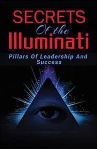 Secrets of the Illuminati: Pillars of Leadership and Success