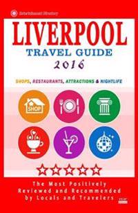 Liverpool Travel Guide 2016: Shops, Restaurants, Attractions and Nightlife in Liverpool, England (City Travel Guide 2016)