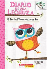 El Diario de Una Lechuza #1: El Festival Florestástico de Eva (Eva's Treetop Festival) = Eva's Treetop Festival