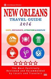 New Orleans Travel Guide 2016: Shops, Restaurants, Attractions and Nightlife in New Orleans, Louisiana (City Travel Guide 2016)