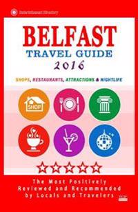 Belfast Travel Guide 2016: Shops, Restaurants, Attractions & Nightlife. Northern Ireland (Belfast City Travel Guide 2016)