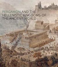 Pergamon and the Hellenistic Kingdoms of the Ancient World