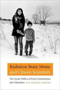 Radiation Brain Moms and Citizen Scientists: The Gender Politics of Food Contamination After Fukushima