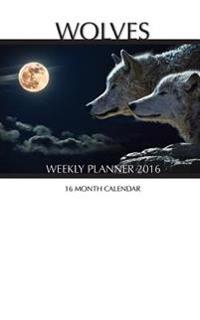 Wolves Weekly Planner 2016: 16 Month Calendar