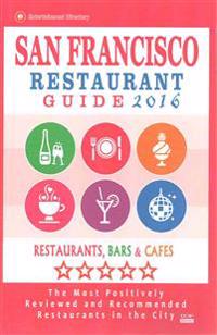 San Francisco Restaurant Guide 2016: Best Rated Restaurants in San Francisco - 500 Restaurants, Bars and Cafes Recommended for Visitors, 2016