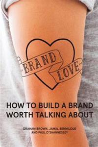 Brand Love: How to Build a Brand Worth Talking about