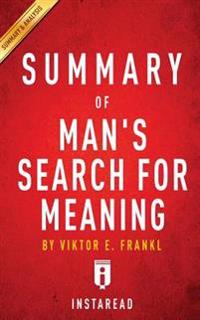 Man's Search for Meaning: By Viktor E. Frankl Key Takeaways, Analysis & Review