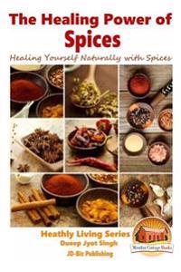 The Healing Power of Spices - Healing Yourself Naturally with Spices