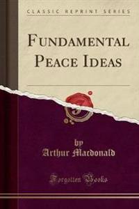 Fundamental Peace Ideas (Classic Reprint)