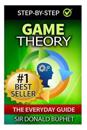 Game Theory: The Everyday Guide: How to Think Strategically, Make Good Decisions and Improve your Life