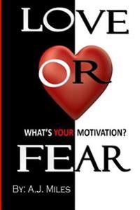 Love or Fear, What's Your Motivation?
