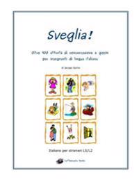 Sveglia!: Oltre 100 Attivita Di Conversazione E Giochi Per Insegnanti Di Lingua Italiana