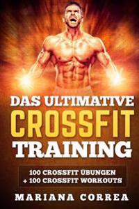 Das Ultimative Crossfit Training: 100 Crossfit Ubungen + 100 Crossfit Workouts