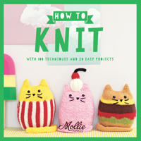Mollie Makes: How to Knit