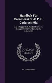 Handbok for Barnmorskor AF P. G. Cederschjold: Med 3 Kopparstick. Fjerde Ofwersedda Upplagan Tillokt Und Barnmorske-Reglementet