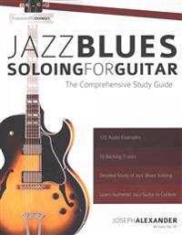Jazz Blues Soloing for Guitar: The Comprehensive Study Guide