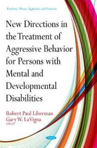 New Directions for Treatment of Aggressive Behavior for Persons With Mental and Developmental Disabilities