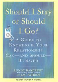 Should I Stay or Should I Go?: A Guide to Knowing If Your Relationship Can--And Should--Be Saved