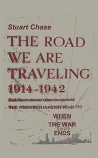When the War Ends the Road We Are Traveling 1914-1942