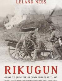 Rikugun. Volume 1: Tactical Organization of Imperial Japanese Army & Navy Ground Forces