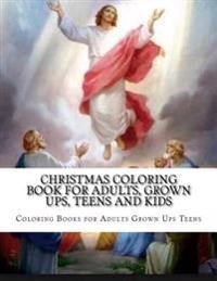 Christmas Coloring Book for Adults, Grown Ups, Teens and Kids: Stress Relieving Coloring Pages