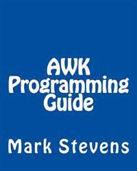 awk Programming Guide: A Practical Manual for Hands-On Learning of awk and Unix Shell Scripting