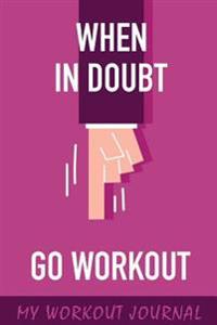 My Workout Journal: Go Workout, 6 X 9, 50 Daily Workout Logs