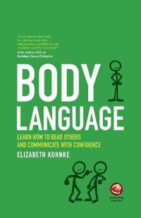 Body Language: Learn how to read others and communicate with confidence in