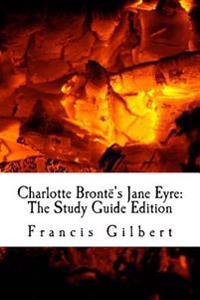 Charlotte Bronte's Jane Eyre: The Study Guide Edition: Complete Text & Integrated Study Guide