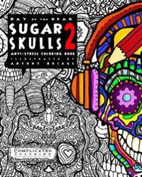 Day of the Dead - Sugar Skulls 2: Anti-Stress Coloring Book