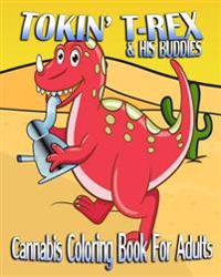 Cannabis Coloring Book for Adults: Tokin' T-Rex & His Buddies