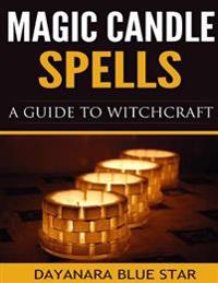 Magic Candle Spells: A Guide to Witchcraft