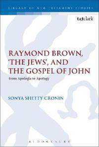 Raymond Brown, 'The Jews, ' and the Gospel of John: From Apologia to Apology