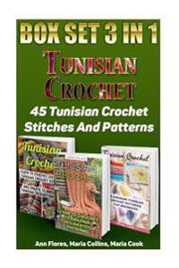 Tunisian Crochet Box Set 3 in 1: 45 Tunisian Crochet Stitches and Patterns: (Tunisian Crochet Books, Tunisian Crochet Stitch Guide, Crochet Patterns)