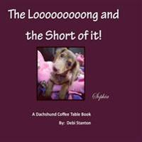 The Loooooooong and the Short of It!: A Dachshund Coffee Table Book