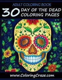Adult Coloring Book: 30 Day of the Dead Coloring Pages, Dia de Los Muertos, Coloring Books for Adults Series by Coloringcraze.com